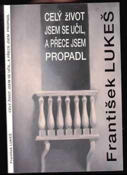 Celý život jsem se učil a přece jsem propadl