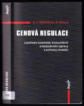 Alexander J Bělohlávek: Cenová regulace z pohledu tuzemské, komunitární a mezinárodní úpravy a ochrany investic