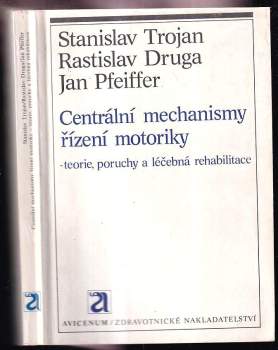 Stanislav Trojan: Centrální mechanismy řízení motoriky - teorie, poruchy a léčebná rehabilitace