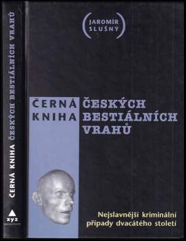 Černá kniha českých bestiálních vrahů : nejslavnější kriminální případy dvacátého století