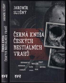 Jaromír Slušný: Černá kniha českých bestiálních vrahů