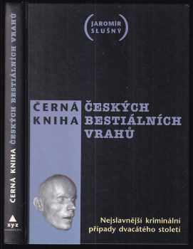 Černá kniha českých bestiálních vrahů : nejslavnější kriminální případy dvacátého století