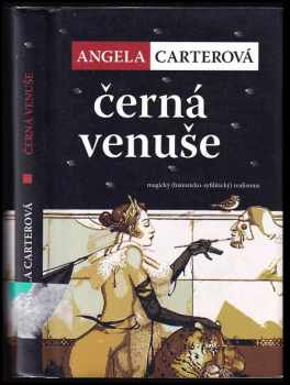 Angela Carter: Černá Venuše : magický (historicko-syfilitický) realismus