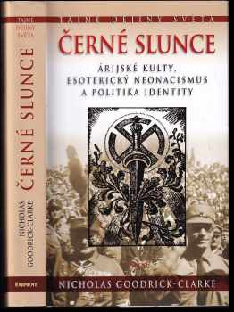 Nicholas Goodrick-Clarke: Černé slunce : árijské kulty, esoterický neonacismus a politika identity