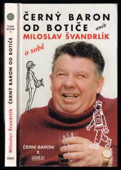 Černí baroni : Černý baron od Botiče, aneb, Miloslav Švandrlík o sobě - X