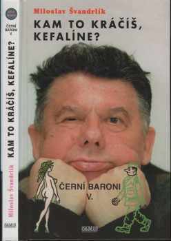 Černí baroni : V - Kam to kráčíš, Kefalíne?, aneb, Ještě máme, co jsme chtěli - Miloslav Švandrlík (1999, Camis) - ID: 556874