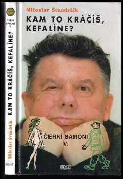 Černí baroni : V - Kam to kráčíš, Kefalíne?, aneb, Ještě máme, co jsme chtěli - Miloslav Švandrlík (1999, Camis) - ID: 840188