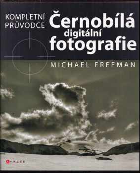 Michael Freeman: Černobílá digitální fotografie