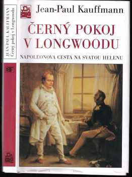Jean-Paul Kauffmann: Černý pokoj v Longwoodu