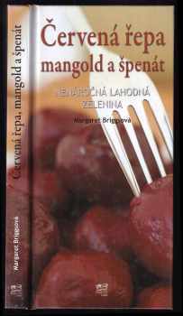 Margaret Briggs: Červená řepa, mangold a špenát : nenáročná lahodná zelenina