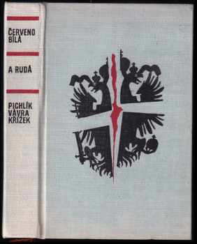 Jaroslav Křížek: Červenobílá a rudá : vojáci ve válce a revoluci 1914-1918