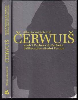 Alberto Vojtěch Frič: Čerwuiš, aneb, Z Pacheka do Pacheka oklikou přes střední Evropu