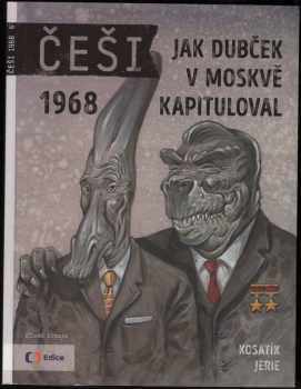 Pavel Kosatík: Češi 1968 - Jak Dubček v Moskvě kapituloval