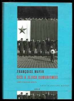 Françoise Mayer: Češi a jejich komunismus : paměť a politická identita