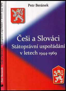 Petr Beránek: Češi a Slováci : státoprávní uspořádání v letech 1944-1969