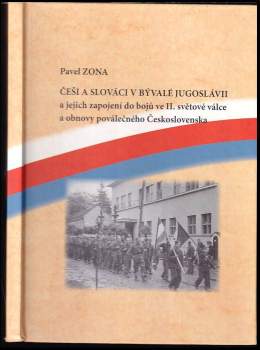 Češi a Slováci v bývalé Jugoslávii a jejich zapojení do bojů ve II. světové válce a obnovy poválečného Československa