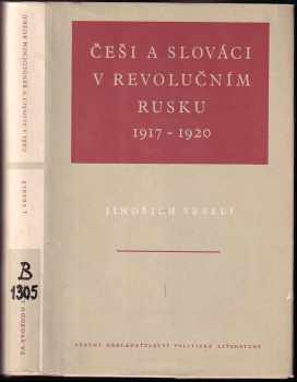 Jindřich Veselý: Češi a Slováci v revolučním Rusku 1917-1920