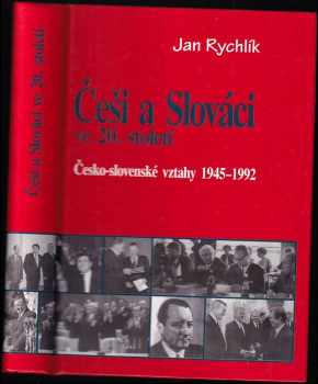 Jan Rychlík: Češi a Slováci ve 20 století : česko-slovenské vztahy 1945-1992.