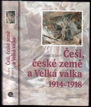 Ivan Šedivý: Češi, české země a Velká válka 1914-1918