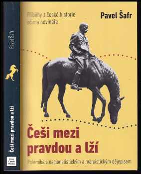 Češi mezi pravdou a lží: Příběhy z české historie očima novináře