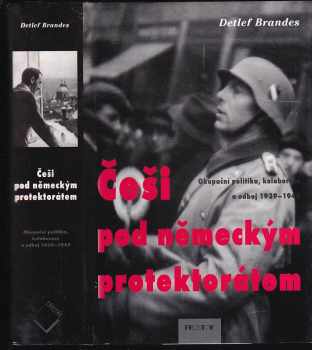Češi pod německým protektorátem : okupační politika, kolaborace a odboj 1939-1945 - Detlef Brandes (1999, Prostor) - ID: 558389