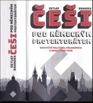 Detlef Brandes: Češi pod německým protektorátem