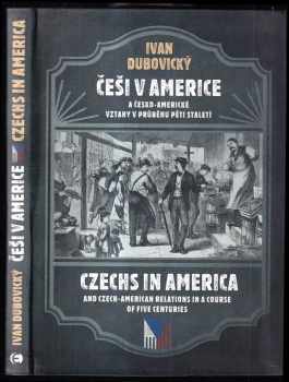 Ivan Dubovický: Češi v Americe a česko - americké vztahy v průběhu pěti staletí