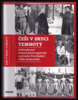 Petr Žídek: Češi v srdci temnoty : sedmadvacet historických reportáží o prvním čtvrtstoletí komunistů