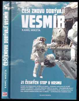 Kamil Miketa: Češi znovu dobývají vesmír : 21 českých stop v kosmu