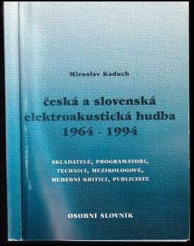 Miroslav Kaduch: Česká a slovenská elektroakustická hudba 1964-1994