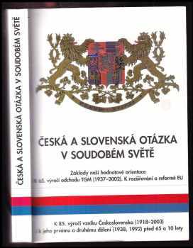 Stanislava Kučerová: Česká a slovenská otázka v soudobém světě : základy naší hodnotové orientace v době rozšiřování a reforem EU : k 65 výročí odchodu T.G. Masaryka (1837-2002), k 85. výročí vzniku Československa (1918-2003) i k jeho prvému i druhému dělení (1938, 1992).