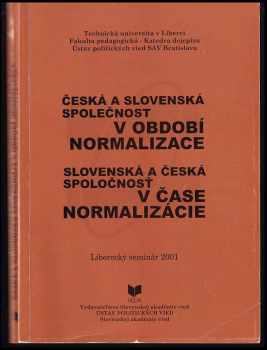 Česká a slovenská společnost v období normalizace : Slovenská a česká spoločnosť v čase normalizácie : liberecký seminár 2001