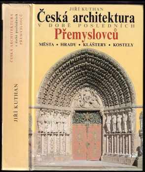 Jiří Kuthan: Česká architektura v době posledních Přemyslovců