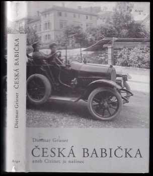 Česká babička, aneb, Cizinec je našinec - Dietmar Grieser (2011, Argo) - ID: 571318