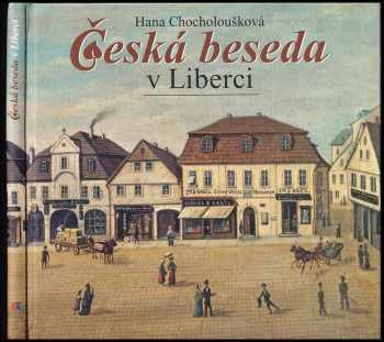 Česká beseda : krajanské sdružení rodáků a přátel Liberecka : 150 let činnosti pro český národ a Liberec - Hana Chocholoušková (2013, RK) - ID: 733797