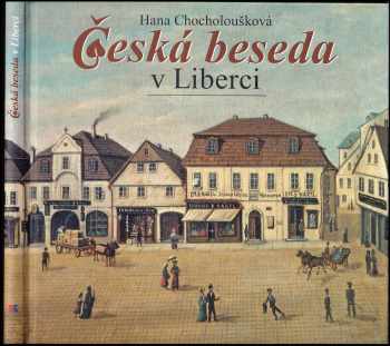 Česká beseda : krajanské sdružení rodáků a přátel Liberecka : 150 let činnosti pro český národ a Liberec - Hana Chocholoušková (2013, RK) - ID: 660537