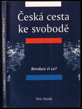 Česká cesta ke svobodě Díl I, Revoluce či co?. - Petr Maxmilián Husák, Petr Husák (1999, Volvox Globator) - ID: 511387