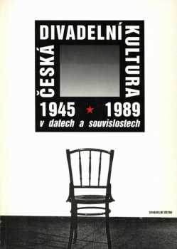 Česká divadelní kultura 1945-1989 v datech a souvislostech
