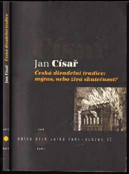 Jan Císař: Česká divadelní tradice: mýtus, nebo živá skutečnost? + PODPIS AUTORA