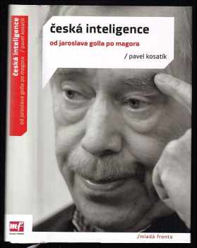 Česká inteligence : [od Jaroslava Golla po Magora]
