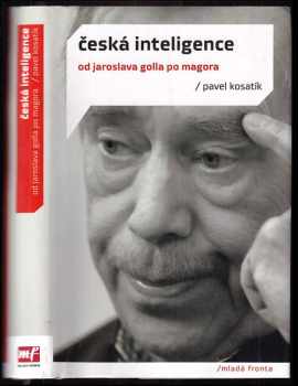 Česká inteligence : [od Jaroslava Golla po Magora]