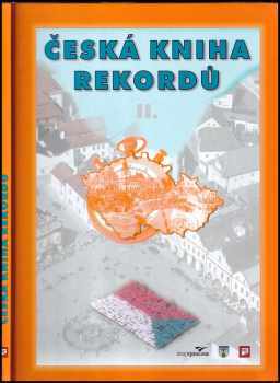 Česká kniha rekordů II - Luboš Rafaj, Miroslav Marek, Josef Vaněk (2006, Agentura Dobrý den) - ID: 419217
