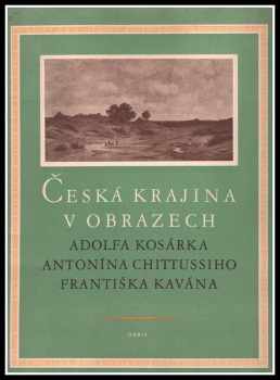 Česká krajina v obrazech Adolfa Kosárka, Antonína Chittussiho, Františka Kavána