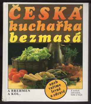 Alexander Brehmen: Česká kuchařka bezmasá, aneb, Vaříme levně a zdravě