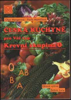 Olga Mengerová: Česká kuchařka pro váš typ : Krevní skupina 0 : štíhlá linie, dobrá kondice, zdravá výživa