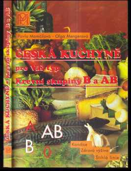 Olga Mengerová: Česká kuchyně pro Váš typ : krevní skupiny B a AB : zdravá výživa, štíhlá linie, dobrá kondice