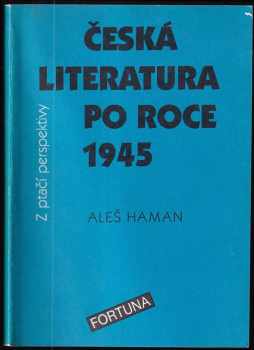 Aleš Haman: Česká literatura po roce 1945 z ptačí perspektivy : pro studenty 4 ročníků středních škol.