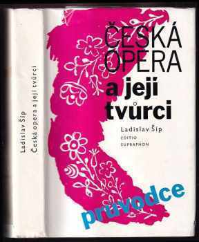 Česká opera a její tvůrci : průvodce - Ladislav Šíp (1983, Supraphon) - ID: 444652