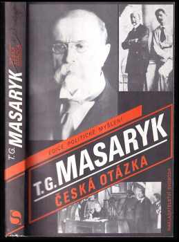 Česká otázka : snahy a tužby národního obrození ; Naše nynější krize : pád strany staročeské a počátkové směrů nových - Tomáš Garrigue Masaryk (1990, Svoboda) - ID: 488485