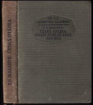 Tomáš Garrigue Masaryk: Česká otázka ; O naší nynější krisi ; Jan Hus